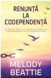 Renunta la codependenta | Melody Beattie