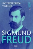 Interpretarea viselor - Opere Esen&Aring;&pound;iale, vol. 2 - Sigmund Freud