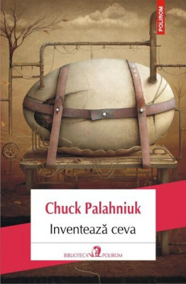 Inventează ceva - Paperback brosat - Chuck Palahniuk - Polirom foto