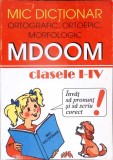 DICTIONAR ORTOGRAFIC, ORTOEPIC, MORFOLOGIC MDOOM - CLASELE I-IV-MARCELA PENES-358053