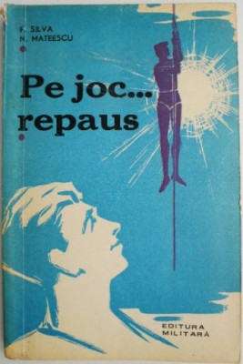 Pe joc... repaus (In sprijinul activitatii de pregatire a tineretului pentru apararea patriei) &amp;ndash; F. Silva, N. Mateescu foto