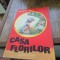 CASA FLORILOR