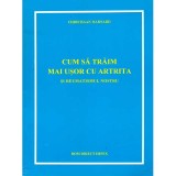 Christiaan Barnard - Cum sa traim mai usor cu artrita si reumatismul nostru - 136257