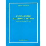 Christiaan Barnard - Cum sa traim mai usor cu artrita si reumatismul nostru - 136257