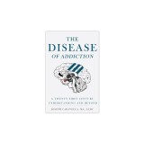 The Disease of Addiction: A Twenty-First Century Understanding and Beyond