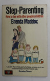 STEP - PARENTING - HOW TO LIVE WITH OTHER PEOPLE &#039;S CHILDREN by BRENDA MADDOX , 1980