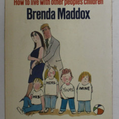 STEP - PARENTING - HOW TO LIVE WITH OTHER PEOPLE 'S CHILDREN by BRENDA MADDOX , 1980