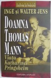 Doamna Thomas Mann: Viața Katharinei Pringsheim - Inge &amp; Walter Jens - Biografii, Beletristica