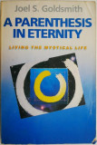 A Parenthesis in Eternity. Living the Mystical Life &ndash; Joel S. Goldsmith