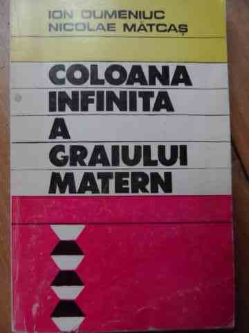 Coloana Infinita A Graiului Matern File Din Marea Batalie Pen - Ion Dumeniuc Nicolae Matcas ,522605