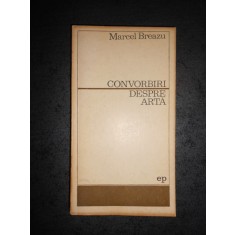 MARCEL BREAZU - CONVORBIRI DESPRE ARTA