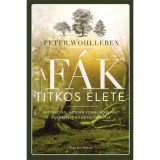 A f&aacute;k titkos &eacute;lete - Mit &eacute;reznek, hogyan kommunik&aacute;lnak? - Peter Wohlleben