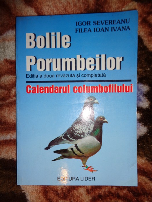 Bolile porumbeilor / calendarul columbofilului - Igor Severeanu , Filea Ivana
