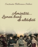 Constantin Bălăceanu-Stolnici - Amintiri&hellip; Lumea bună de altădată. Saga Balacenilor, carte memorialistica, editie cartonata