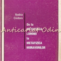 De La Metafizica Luminii La Metafizica Moravurilor - Rodica Croitoru