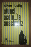O. Lustig - Atunci, acolo... la Auschwitz (Editura Cartea Rom&acirc;nească, 1977)
