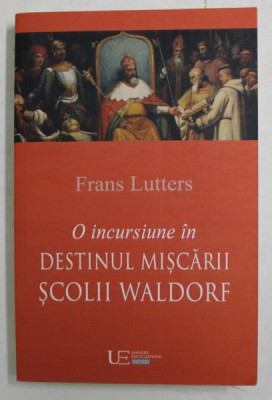 O INCURSIUNE IN DESTINUL MISCARII SCOLII WALDORF de FRANS LUTTER , 2016 foto