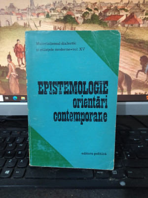Epistemologie, orientări contemporane, editura Politică, București 1974, Karl Popper, Kurt Godel, Hao Wang, Einstein, Bohr, Heisenberg 223 foto