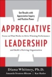 Appreciative Leadership: Focus on What Works to Drive Winning Performance and Build a Thriving Organization