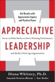 Appreciative Leadership: Focus on What Works to Drive Winning Performance and Build a Thriving Organization