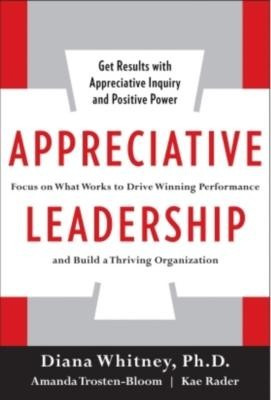 Appreciative Leadership: Focus on What Works to Drive Winning Performance and Build a Thriving Organization foto
