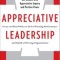 Appreciative Leadership: Focus on What Works to Drive Winning Performance and Build a Thriving Organization