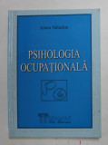 PSIHOLOGIA OCUPATIONALA de ANTON TABACHIU , 2003