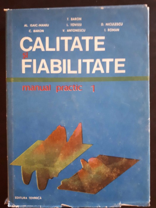 Tudor Baron - Calitate si fiabilitate. Manual practic ( vol. 1 )