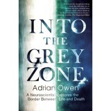 Into the Grey Zone: A Neuroscientist Explores the Border Between Life and Death