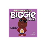 Legends of Hip-Hop: Biggie Smalls: An Opposites Biography