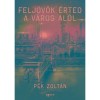 Felj&ouml;v&ouml;k &eacute;rted a v&aacute;ros al&oacute;l - P&eacute;k Zolt&aacute;n