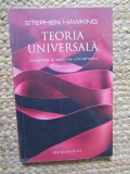 Teoria universala. Originea si soarta universului - Stephen W. Hawking