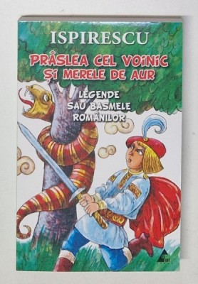 PRASLEA CEL VOINIC SI MERELE DE AUR , LEGENDE SAU BASMELE ROMANILOR de PETRE ISPIRESCU , 2022 foto