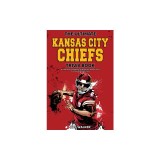 The Ultimate Kansas City Chiefs Trivia Book: A Collection of Amazing Trivia Quizzes and Fun Facts for Die-Hard Chiefs Fans!
