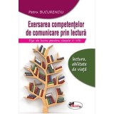 Exersarea competentelor de comunicare prin lectura. Fise de lucru pentru clasele 5-8, editia 2 - Petru Bucurenciu