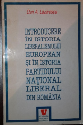 INTRODUCERE IN ISTORIA LIBERALISMULUI EUROPEAN SI IN ISTORIA PARTIDULUI NATIONAL LIBERAL DIN ROMANIA foto