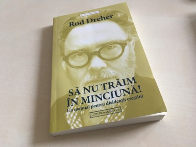 ROD DREHER, UN MANUAL PENTRU DISIDENTII CRESTINI- SA NU TRAIM IN MINCIUNA! foto