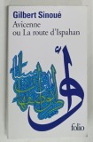AVICENNE OU LA ROUTE D'ISPAHAN par GILBERT SINOUE , 1989