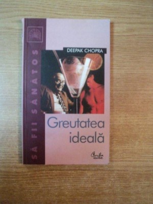 GREUTATEA IDEALA de DEEPAK CHOPRA , Bucuresti 2003 foto