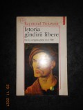 RAYMOND TROUSSON - ISTORIA GANDIRII LIBERE. DE LA ORIGINI PANA IN 1789