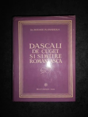 Antonie Plămădeală - Dascăli de cuget și simțire rom&acirc;nească