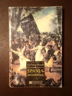 Jose Ortega y Gasset - Spania nevertebrată: schiță de reflecții istorice (vezi descriere) foto