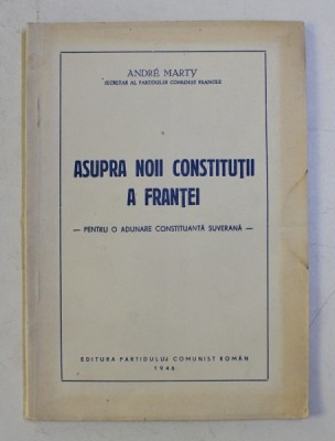 ASUPRA NOII CONSTITUTII A FRANTEI - PENTRU O ADUNARE CONSTITUANTA SUVERANA de ANDRE MARTY , 1946 foto