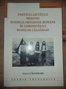 Particularitatile misiunii bisericii ortodoxe romane in comunitatile romilor Caldarari- Marius Caldararu foto