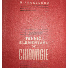 N. Angelescu - Tehnici elementare de chirurgie (editia 1985)