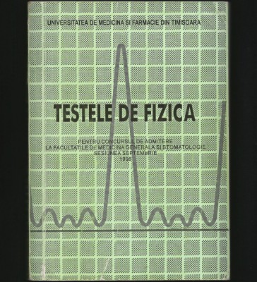 TESTELE / TESTE DE FIZICĂ - CONCURSUL DE ADMITERE LA FACULTATEA DE MEDICINĂ UMFT foto