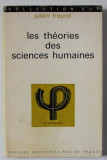 LES THEORIES DES SCIENCES HUMAINES par JULIEN FREUND , 1973