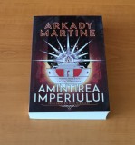 Arkady Martine - Amintirea imperiului (Seria Teixcallan - partea I)