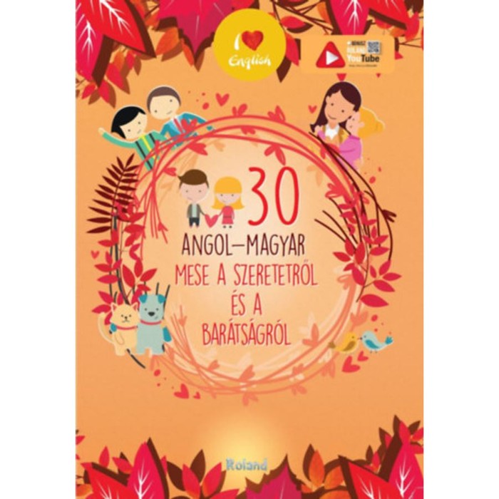 30 angol-magyar mese a szeretetről &eacute;s a bar&aacute;ts&aacute;gr&oacute;l