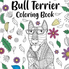 Bull Terrier Coloring Book: Bull Terrier Painting Page, Animal Mandala Coloring Pages